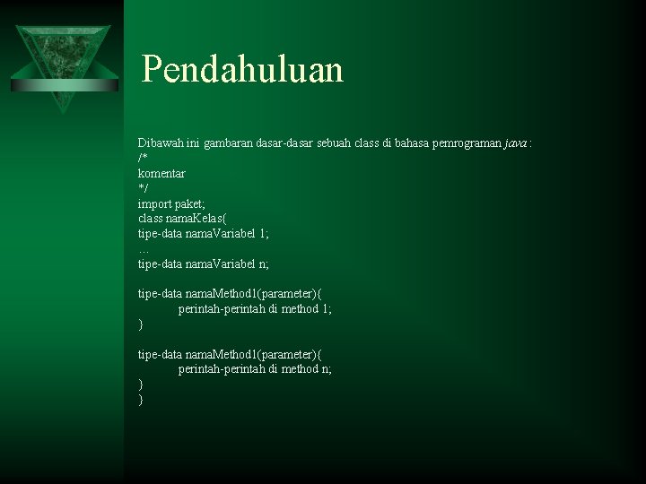 Pendahuluan Dibawah ini gambaran dasar-dasar sebuah class di bahasa pemrograman java : /* komentar