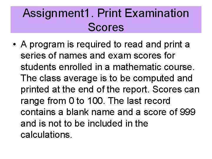 Assignment 1. Print Examination Scores • A program is required to read and print