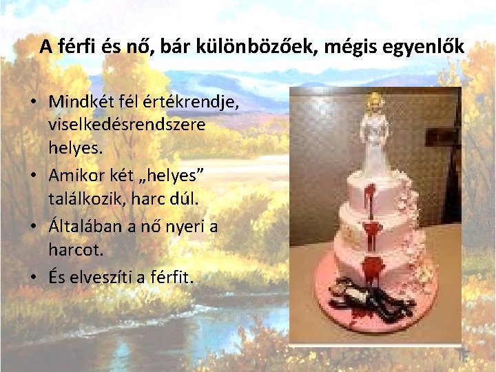 A férfi és nő, bár különbözőek, mégis egyenlők • Mindkét fél értékrendje, viselkedésrendszere helyes.