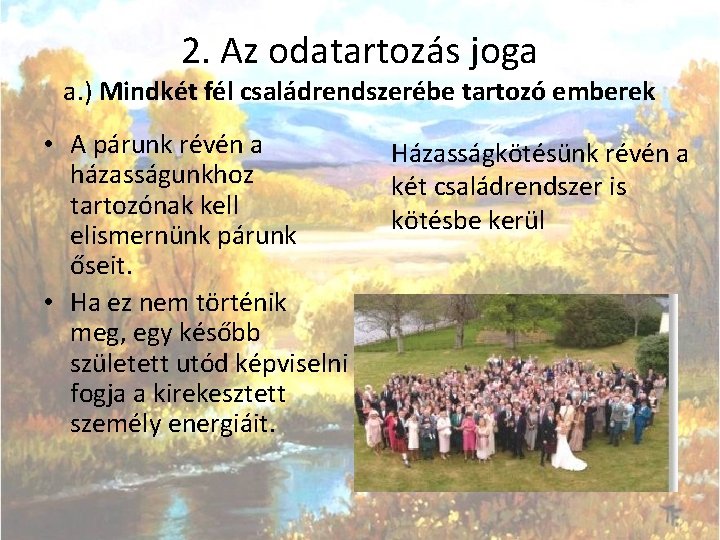2. Az odatartozás joga a. ) Mindkét fél családrendszerébe tartozó emberek • A párunk