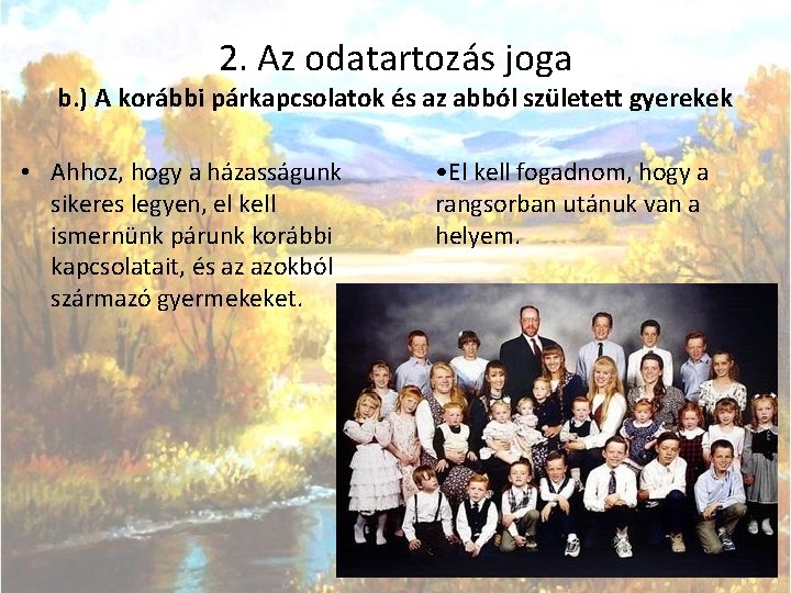 2. Az odatartozás joga b. ) A korábbi párkapcsolatok és az abból született gyerekek