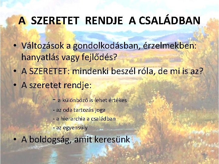 A SZERETET RENDJE A CSALÁDBAN • Változások a gondolkodásban, érzelmekben: hanyatlás vagy fejlődés? •