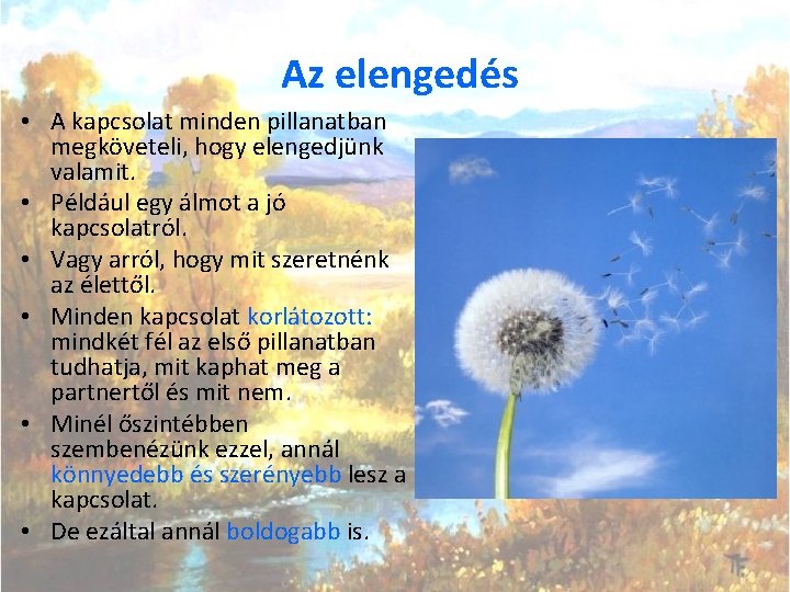Az elengedés • A kapcsolat minden pillanatban megköveteli, hogy elengedjünk valamit. • Például egy