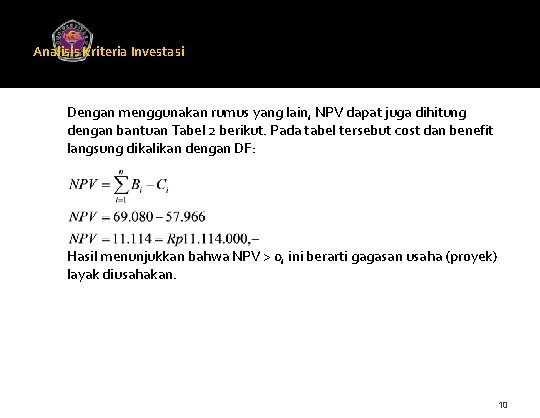 Analisis Kriteria Investasi Universitas Gunadarma Dengan menggunakan rumus yang lain, NPV dapat juga dihitung