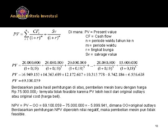 Analisis Kriteria Investasi Universitas Gunadarma Di mana: PV = Present value CF = Cash