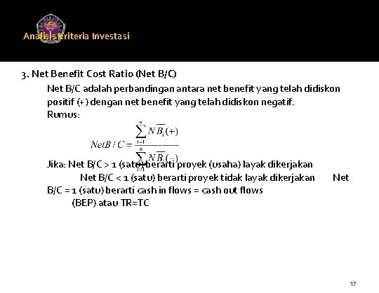 Analisis Kriteria Investasi Universitas Gunadarma 3. Net Benefit Cost Ratio (Net B/C) Net B/C