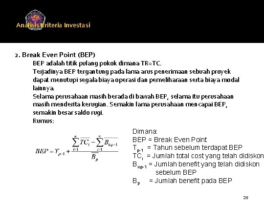 Analisis Kriteria Investasi Universitas Gunadarma 2. Break Even Point (BEP) BEP adalah titik pulang