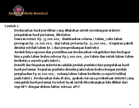 Analisis Kriteria Investasi Universitas Gunadarma Contoh 1: Berdasarkan hasil penelitian yang dilakukan untuk membangun