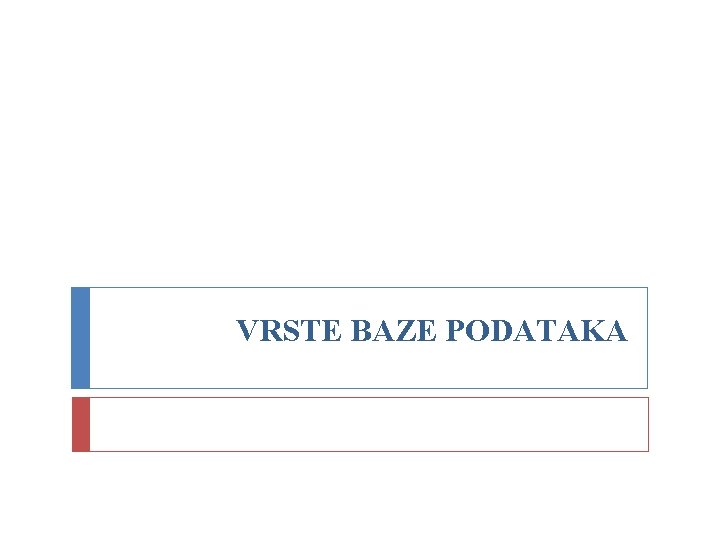 VRSTE BAZE PODATAKA 