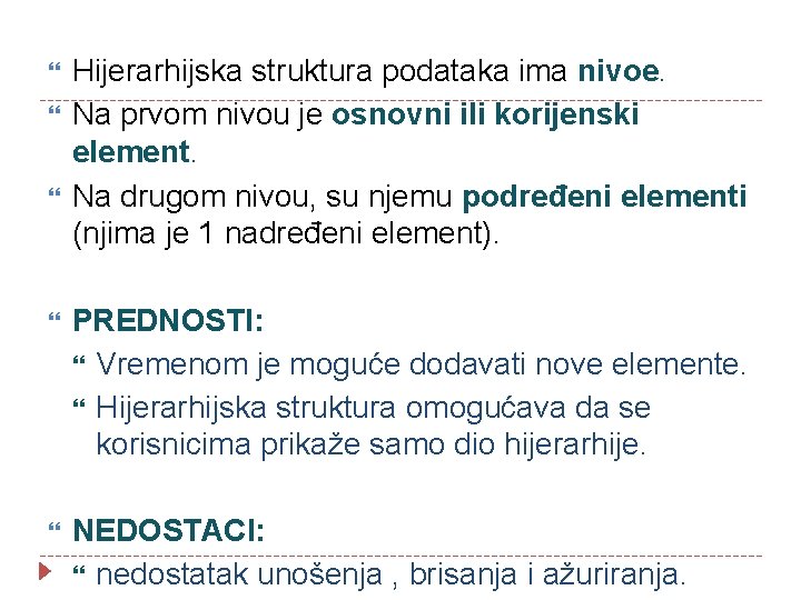  Hijerarhijska struktura podataka ima nivoe. Na prvom nivou je osnovni ili korijenski element.