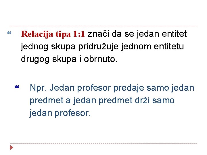 Relacija tipa 1: 1 znači da se jedan entitet jednog skupa pridružuje jednom entitetu