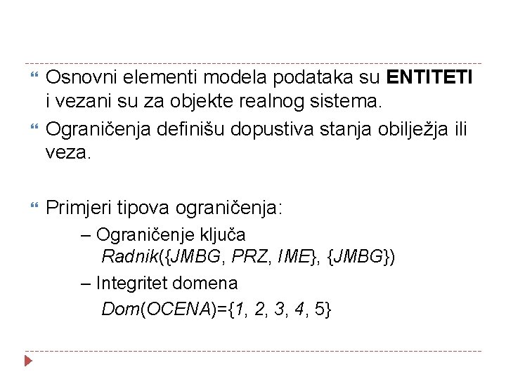  Osnovni elementi modela podataka su ENTITETI i vezani su za objekte realnog sistema.