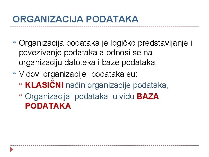 ORGANIZACIJA PODATAKA Organizacija podataka je logičko predstavljanje i povezivanje podataka a odnosi se na