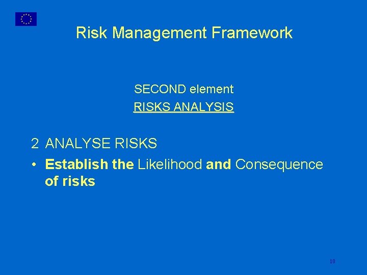 Risk Management Framework SECOND element RISKS ANALYSIS 2 ANALYSE RISKS • Establish the Likelihood