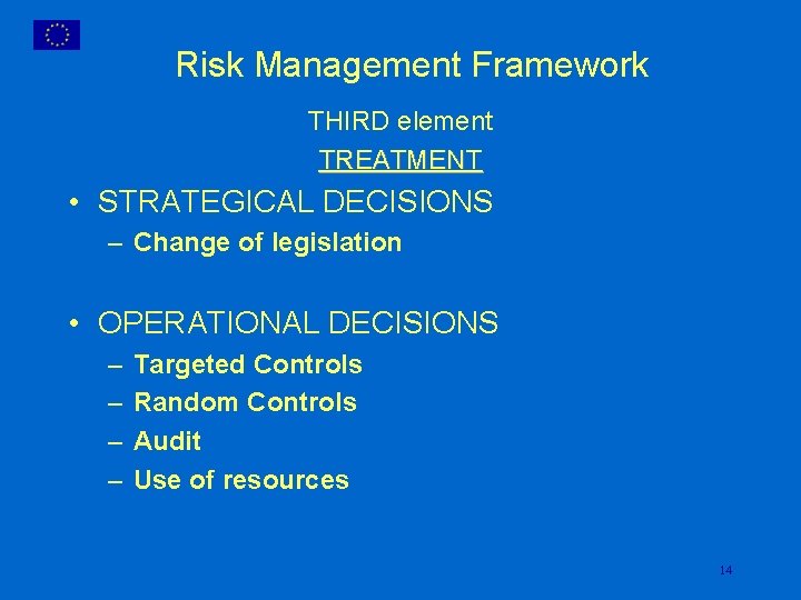 Risk Management Framework THIRD element TREATMENT • STRATEGICAL DECISIONS – Change of legislation •