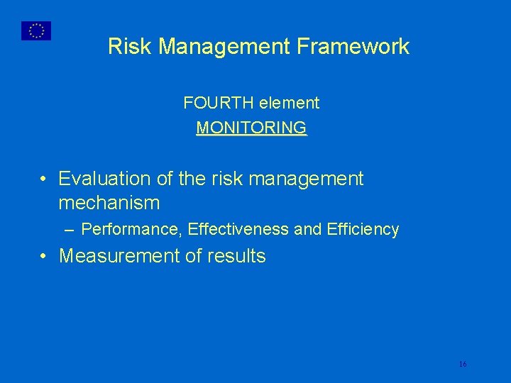 Risk Management Framework FOURTH element MONITORING • Evaluation of the risk management mechanism –