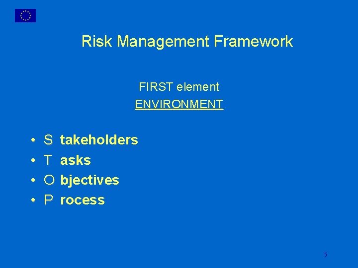 Risk Management Framework FIRST element ENVIRONMENT • • S T O P takeholders asks