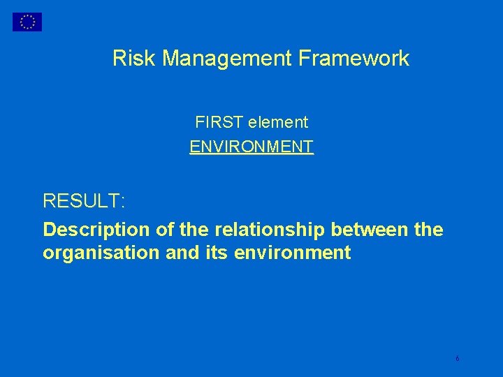 Risk Management Framework FIRST element ENVIRONMENT RESULT: Description of the relationship between the organisation