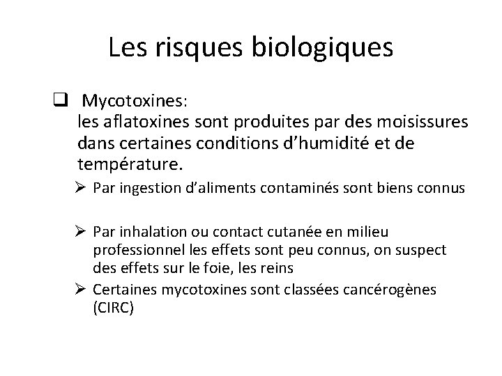 Les risques biologiques q Mycotoxines: les aflatoxines sont produites par des moisissures dans certaines