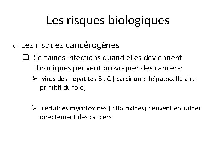 Les risques biologiques o Les risques cancérogènes q Certaines infections quand elles deviennent chroniques