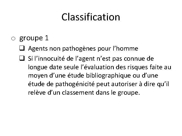 Classification o groupe 1 q Agents non pathogènes pour l’homme q Si l’innocuité de