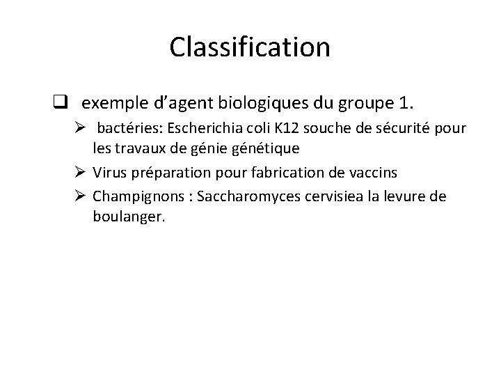 Classification q exemple d’agent biologiques du groupe 1. Ø bactéries: Escherichia coli K 12