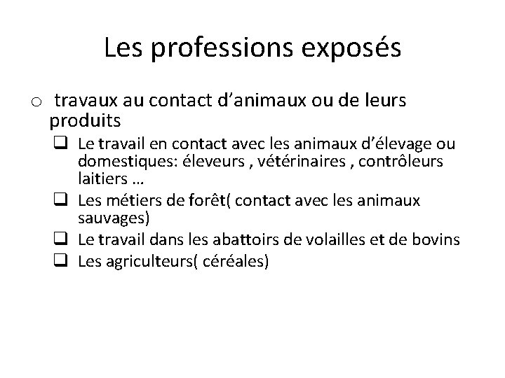 Les professions exposés o travaux au contact d’animaux ou de leurs produits q Le