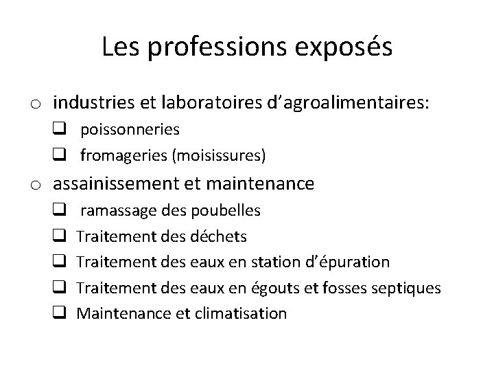 Les professions exposés o industries et laboratoires d’agroalimentaires: q poissonneries q fromageries (moisissures) o