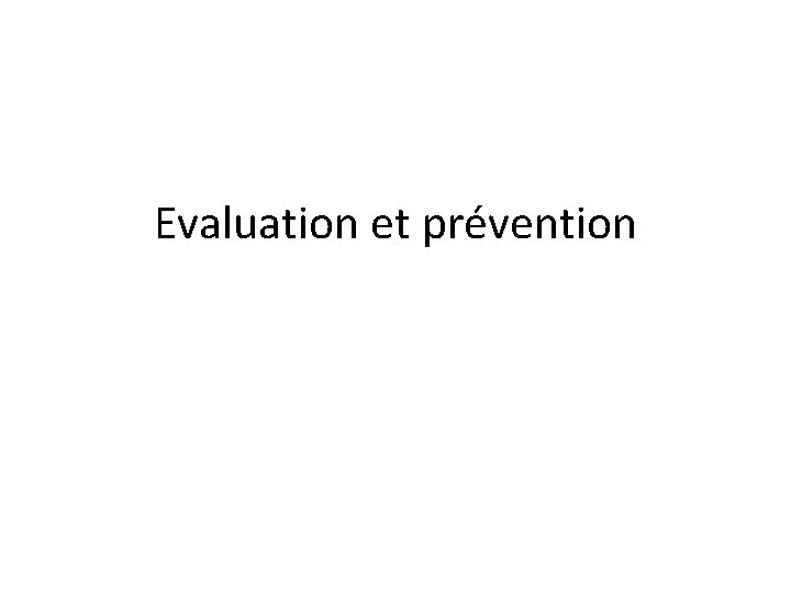 Evaluation et prévention 