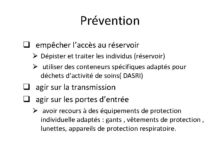 Prévention q empêcher l’accès au réservoir Ø Dépister et traiter les individus (réservoir) Ø