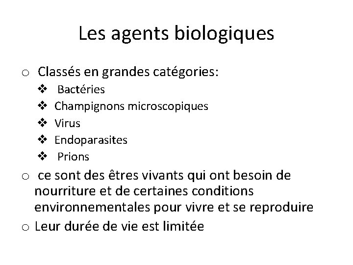 Les agents biologiques o Classés en grandes catégories: v v v Bactéries Champignons microscopiques