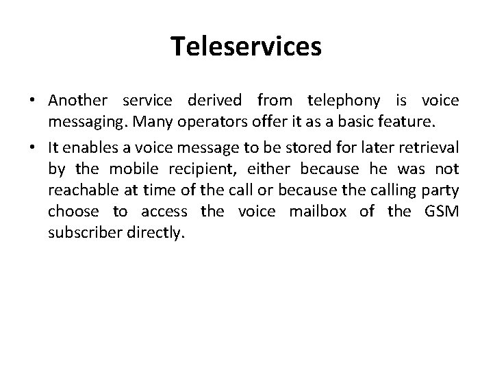 Teleservices • Another service derived from telephony is voice messaging. Many operators offer it