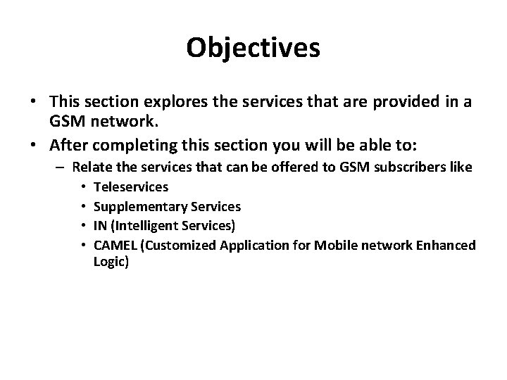 Objectives • This section explores the services that are provided in a GSM network.