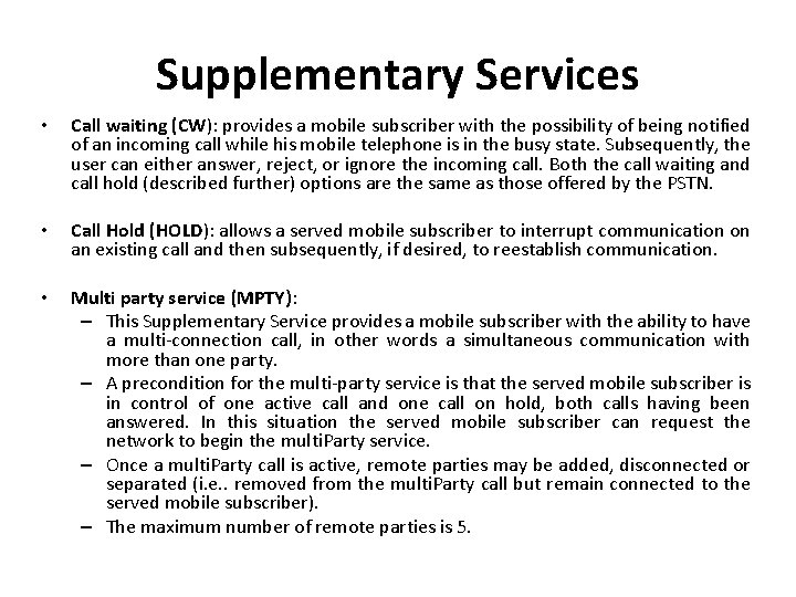 Supplementary Services • Call waiting (CW): provides a mobile subscriber with the possibility of