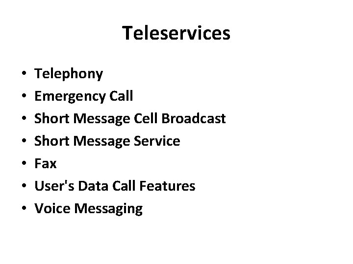 Teleservices • • Telephony Emergency Call Short Message Cell Broadcast Short Message Service Fax