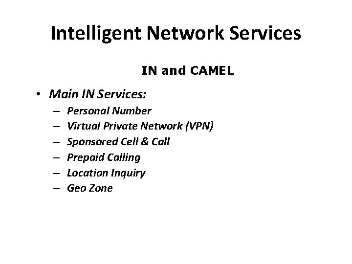 Intelligent Network Services IN and CAMEL • Main IN Services: – – – Personal