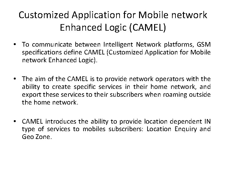 Customized Application for Mobile network Enhanced Logic (CAMEL) • To communicate between Intelligent Network
