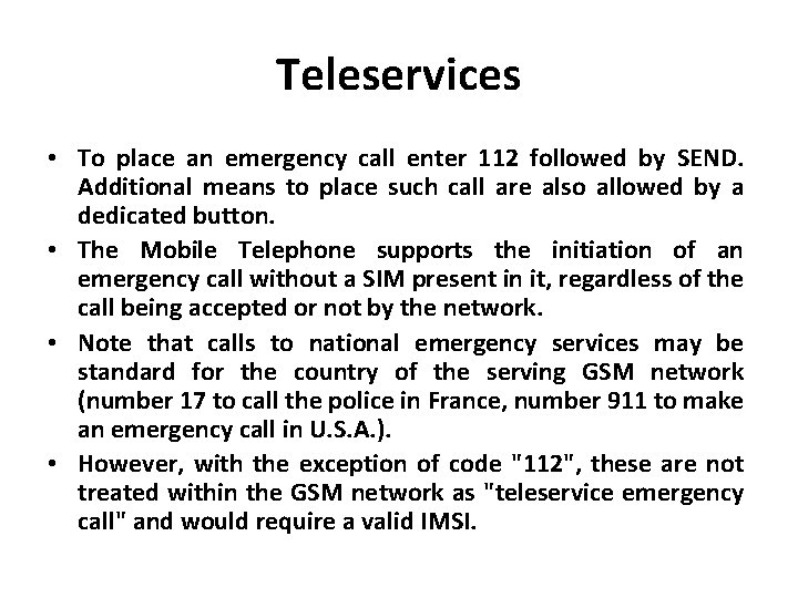 Teleservices • To place an emergency call enter 112 followed by SEND. Additional means