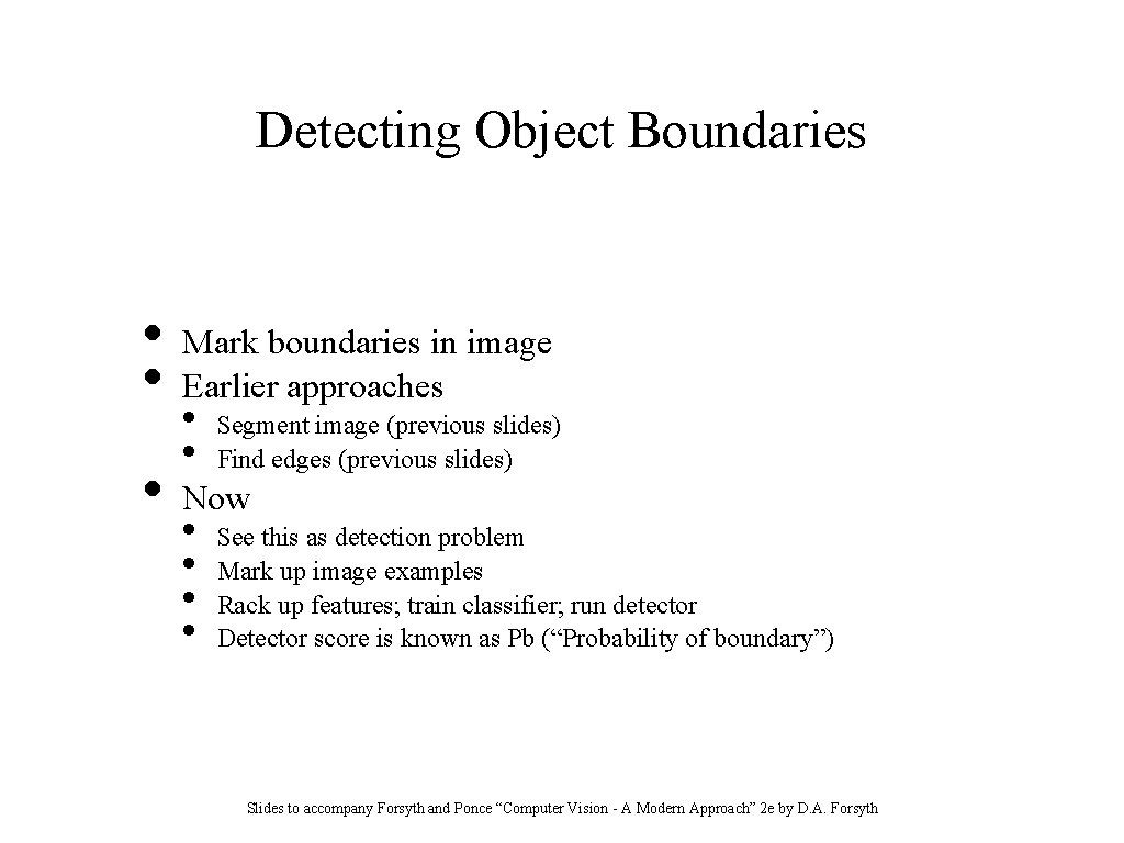 Detecting Object Boundaries • • • Mark boundaries in image Earlier approaches • •