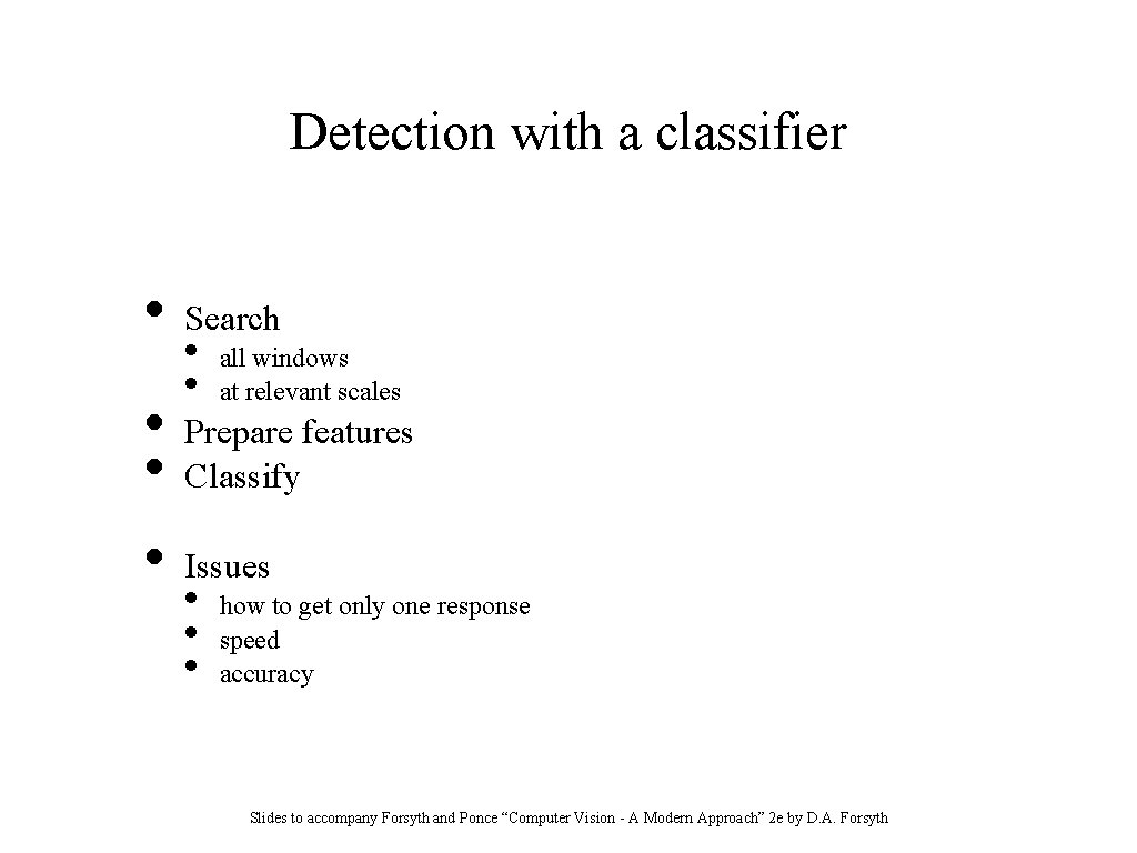 Detection with a classifier • • Search • • all windows at relevant scales