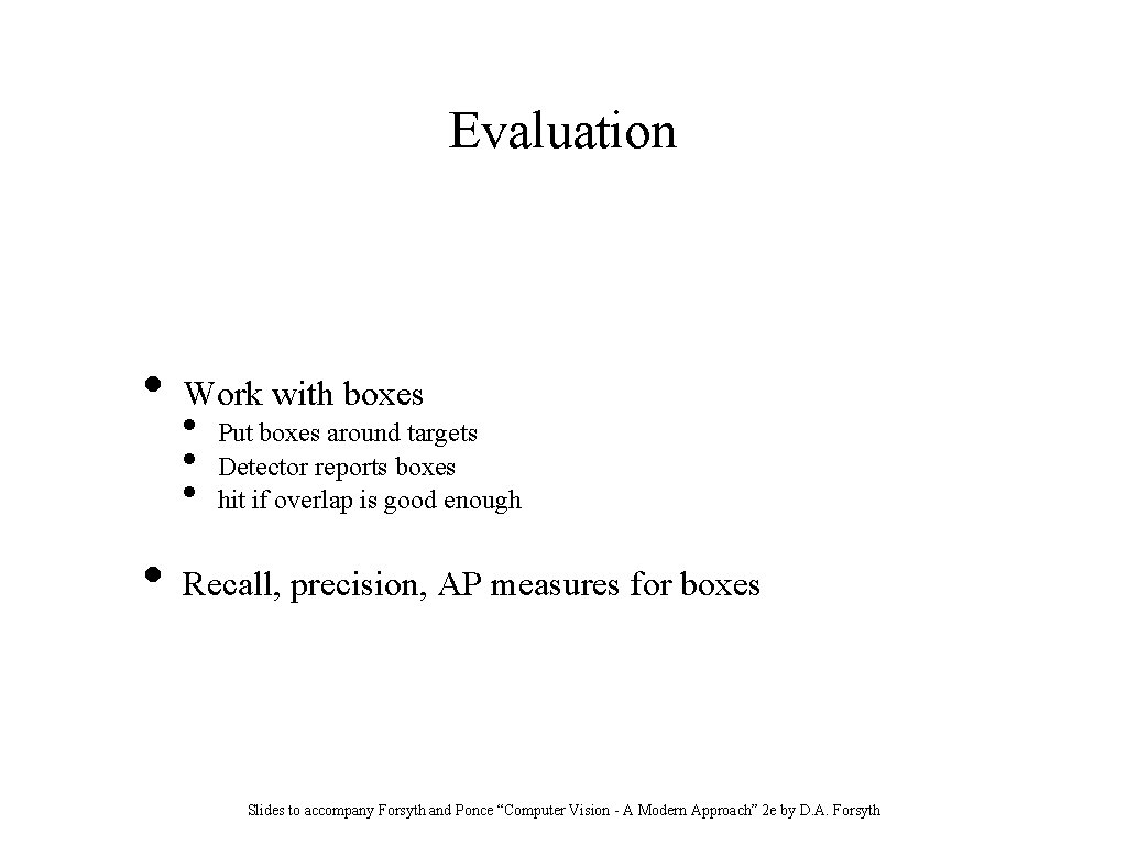 Evaluation • • Work with boxes • • • Put boxes around targets Detector