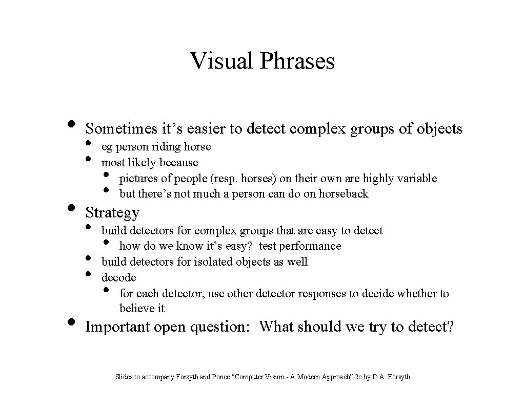 Visual Phrases • • • Sometimes it’s easier to detect complex groups of objects