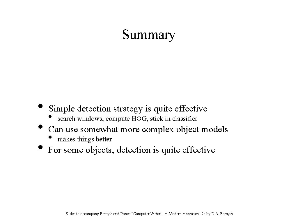 Summary • • • Simple detection strategy is quite effective • search windows, compute