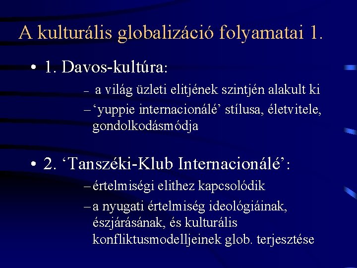 A kulturális globalizáció folyamatai 1. • 1. Davos-kultúra: a világ üzleti elitjének szintjén alakult