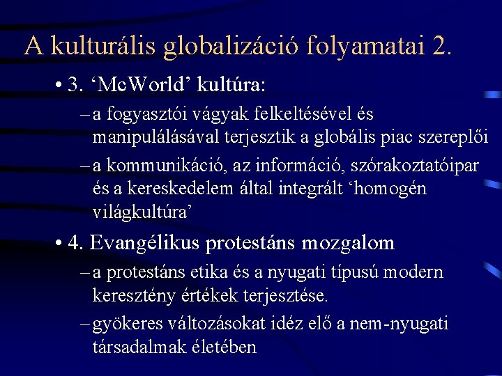 A kulturális globalizáció folyamatai 2. • 3. ‘Mc. World’ kultúra: – a fogyasztói vágyak