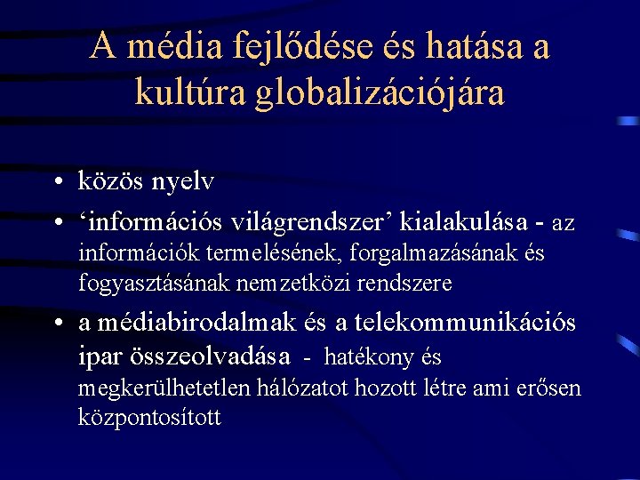 A média fejlődése és hatása a kultúra globalizációjára • közös nyelv • ‘információs világrendszer’