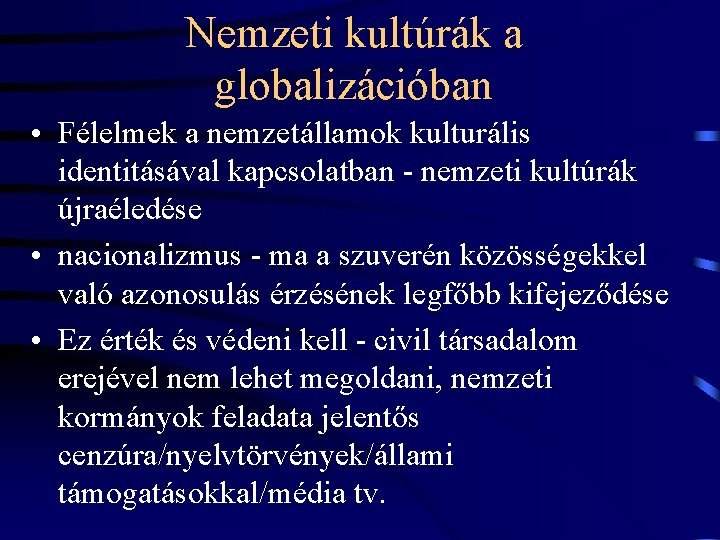 Nemzeti kultúrák a globalizációban • Félelmek a nemzetállamok kulturális identitásával kapcsolatban - nemzeti kultúrák