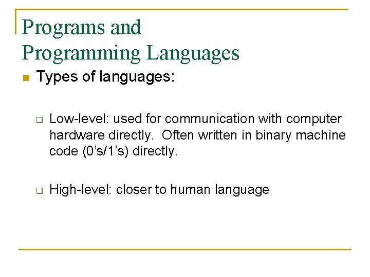 Programs and Programming Languages n Types of languages: q q Low-level: used for communication