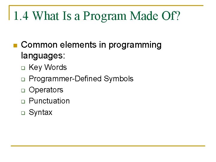 1. 4 What Is a Program Made Of? n Common elements in programming languages: