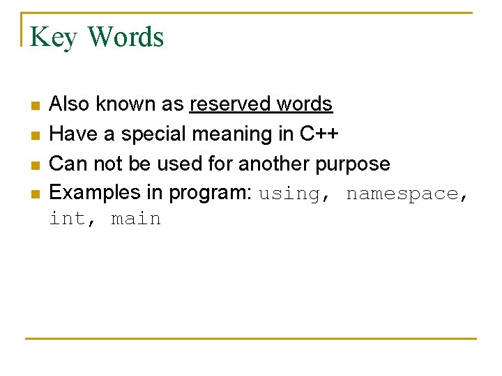Key Words n n Also known as reserved words Have a special meaning in